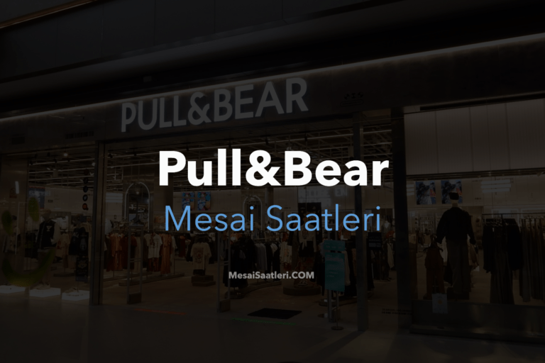 Pull & Bear Mesai Saatleri